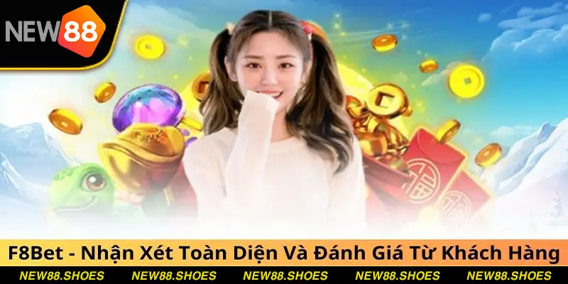 F8Bet - Nhận Xét Toàn Diện Và Đánh Giá Từ Khách Hàng